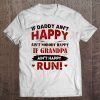 If daddy ain’t happy ain’t nobody happy if grandpa ain’t happy run shirt