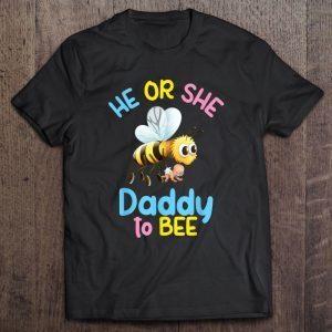 He or she daddy to bee gender reveal shirt