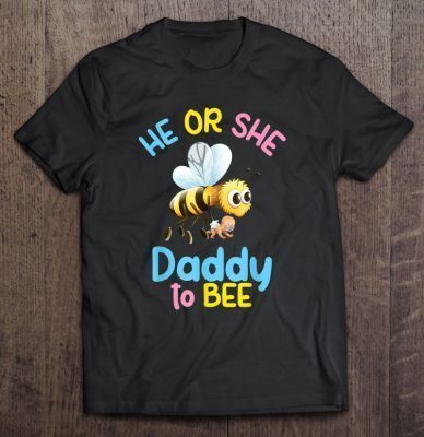 He or she daddy to bee gender reveal shirt