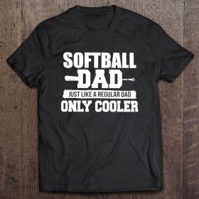 Softball dad just like a regular dad only cooler shirt