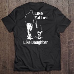 Like father like daughter walking dad and daughter version shirt
