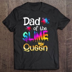 Dad of the slime queen shirt