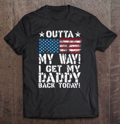 Outta my way i get my daddy back today american flag version shirt
