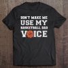 Don’t make me use my basketball dad voice shirt