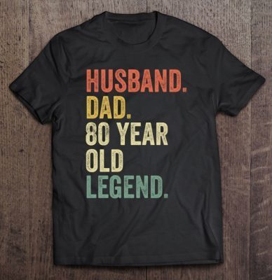 Husband dad 80 year old legend shirt
