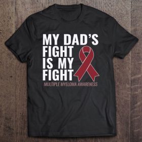 Shirt my dad’s fight is my fight multiple myeloma awareness shirt