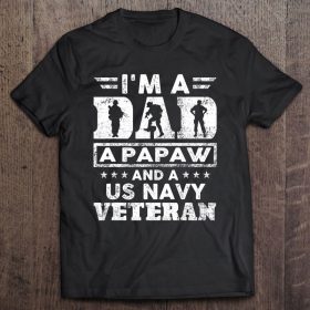 I’m a dad a papaw and a us navy veteran shirt