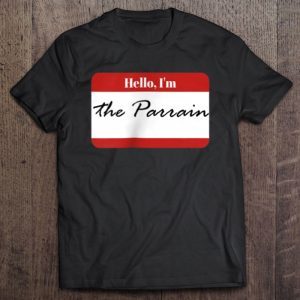 Hello i’m the parrain shirt