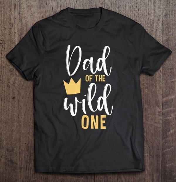 Dad of the wild one crown version shirt