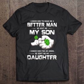 I asked god to make me a better man he sent me my son fist bump with four leaf clover version shirt