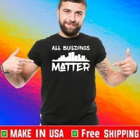 All Buildings Matter Shirt