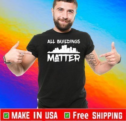 All Buildings Matter Shirt