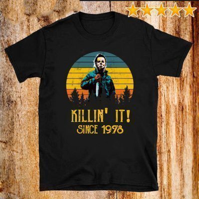 Michael Myers Killing It since 1978 Tee Shirts
