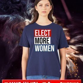 Elect More Women Shirt T-Shirt