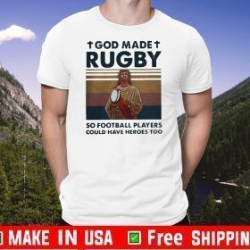 God Made Rugby So Football Players Could Have Heroes Too Vintage Tee Shirts