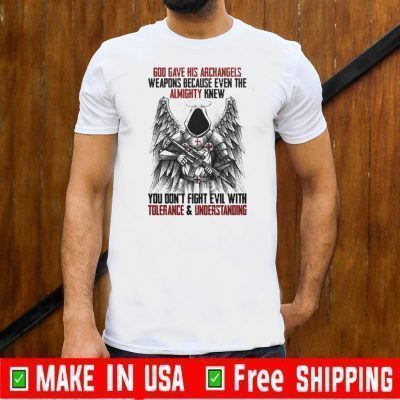 Goo Gave His Archangels Weapons Because Even The Almighty Knew Tee Shirts