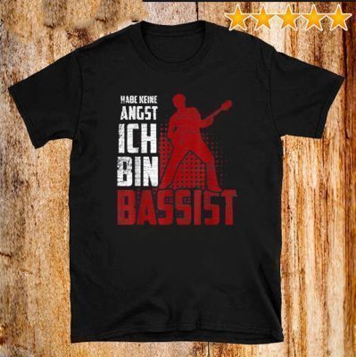 Habe Keine Angst Ich Bin Bassist Musiker Musik Geschenk Bass Gitarrist Bass Gitarre Shirts