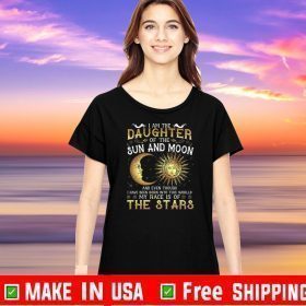 I Am The Daughter Of The Sun And Moon And Even Though I Have Been Born Into This Worlld My Race Is Of The Stars Tee Shirts