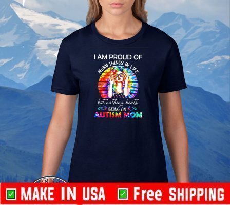 I am proud of many things in life but nothing beats being an autism Mom Tee Shirts