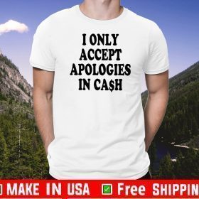 I only accept apologies in cash Original T-Shirt