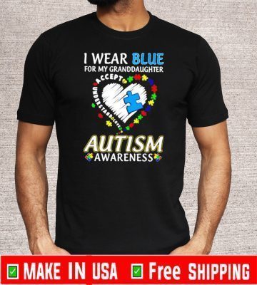 I wear blue for My Granddaughter Accept Understand love Autism awareness heart T-Shirt