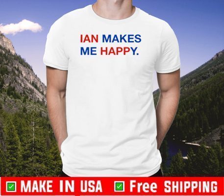 IAN Makes Me Happy Tee Shirts