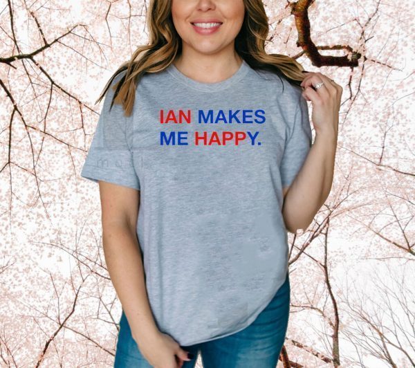 IAN Makes Me Happy Tee Shirts