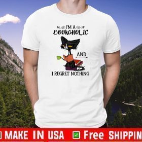 I’m A Bookaholic And I Regret Nothing Shirt