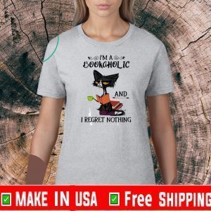 I’m A Bookaholic And I Regret Nothing Shirt