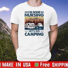 I’m Done Nursing Let’s Go Camping Vintage Retro Tee Shirts