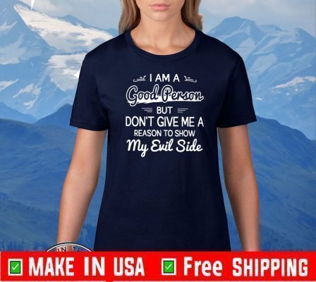 I’m a good person but don’t give me a reason to show 2020 T-Shirt