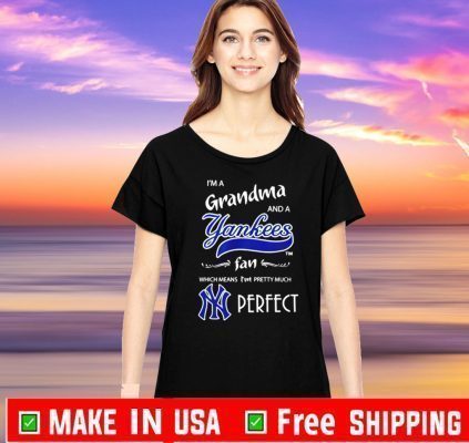I’m a grandma and a New York Yankees fan which means I’m pretty Official T-Shirt