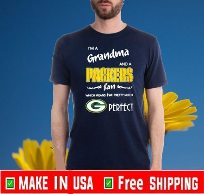 I’m a grandma and a Packers fan which means I’m pretty much perfect 2020 T-Shirt