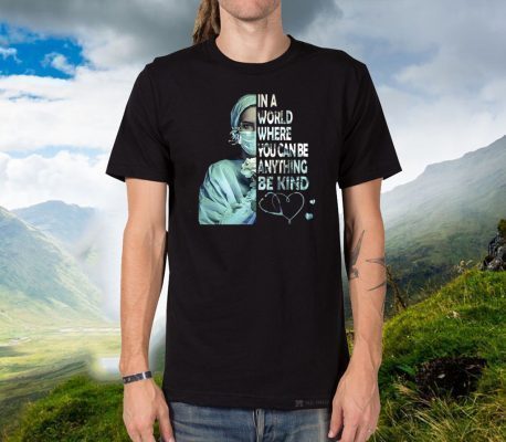In A World Where You Can Be Anything Be Kind Shirts