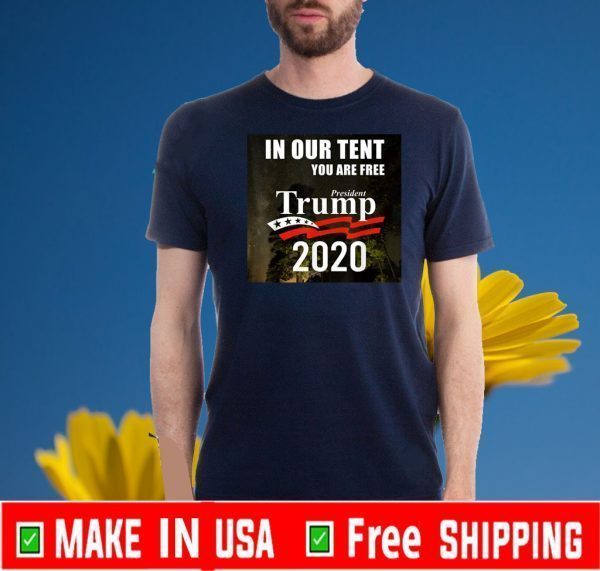 In Our Tent You Are Free Patriotic Trump T-Shirt