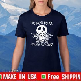 Jack Skellington You Sound Better With Your Mouth Closed Tee Shirts