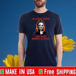 Michael myers you sound better with your mouth closed Halloween Official T-Shirt