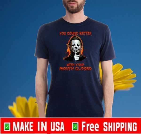 Michael myers you sound better with your mouth closed Halloween Official T-Shirt