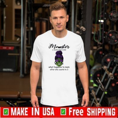 Momster What Happens To Mom After She Counts To 3 Tee Shirts