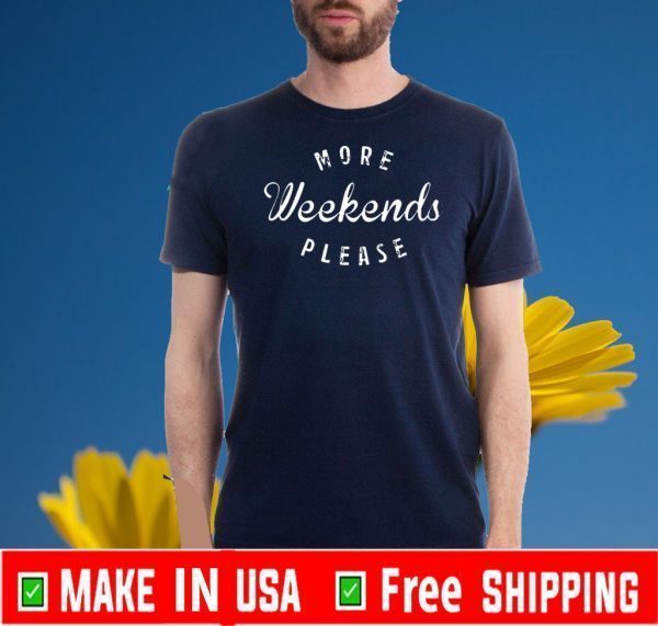 More Weekends Please 2020 T-Shirt