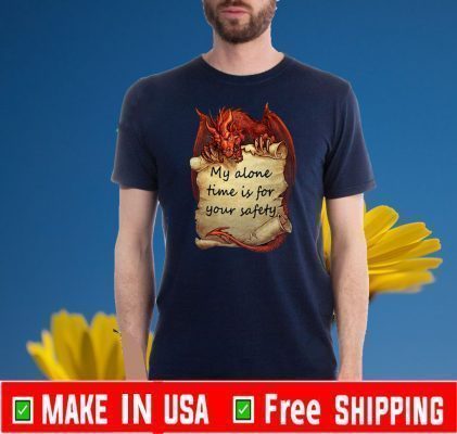 My Alone Time Is Sometimes For Your Safety Official T-Shirt