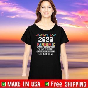 Nurse’s son 2020 pandemic my mother risks her life to save strangers just imagine what she would do to take care of me T-Shirt