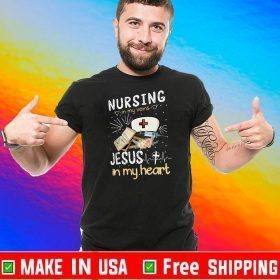 Nursing In My Veins Jesus In My Heart Shirt T-Shirt