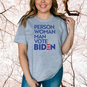Person Woman Man Vote Joe Biden Former Vice President of the United States Shirt
