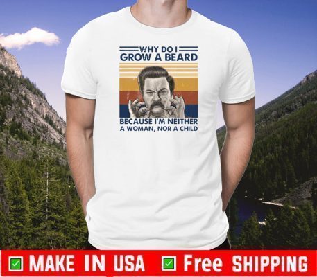 Ron Swanson Why Do I Grow A Beard Because I’m Neither Vintage T-Shirt