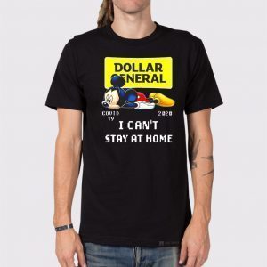 Mickey Mouse Dollar General covid-19 2020 I can’t stay at home Tee Shirts