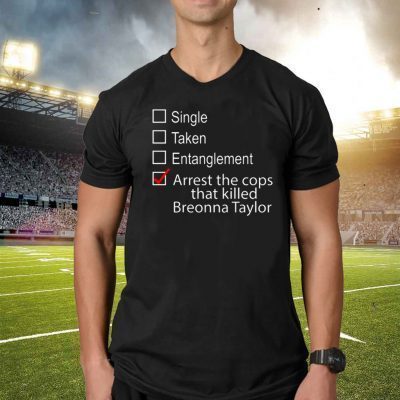 Single Taken Entanglement Arrest The Cops That Killed Breonna Taylor 2020 T-Shirt