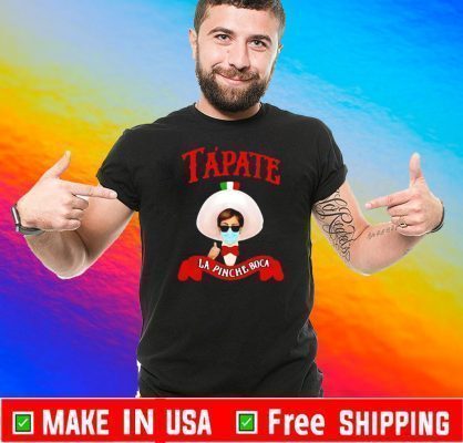 Buy Now Shirt? Tapate la pinche boca face mask Cabrona virus T-Shirt