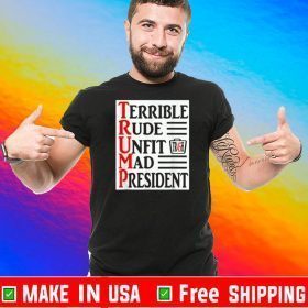 Terrible Rude Unfit Mad President Trash 45 Trump Tee Shirts