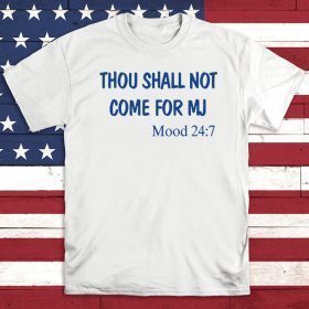 Thou Shall Not Come For MJ Mood 247 Shirt T-Shirt